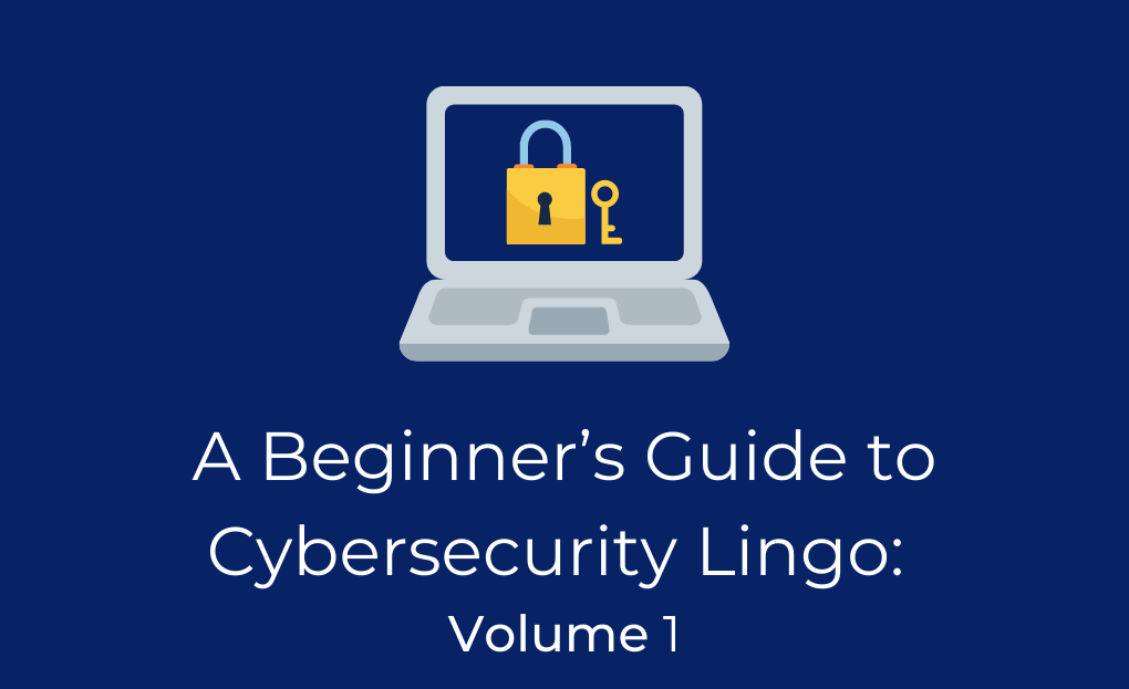 A Beginner’s Guide to Cybersecurity Lingo: Volume 1